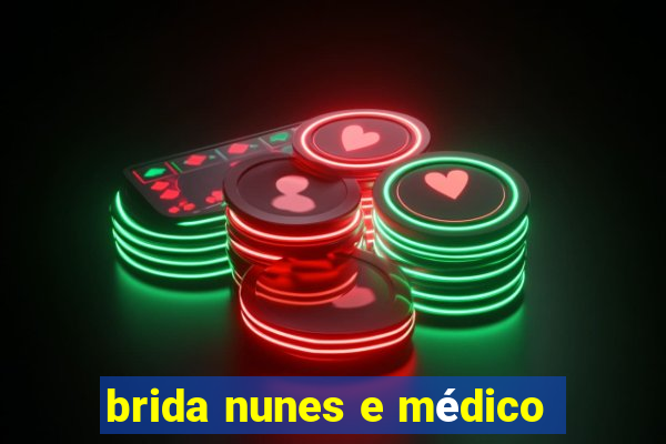 brida nunes e médico